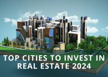 Top Cities to Invest in Real Estate 2024 & Why? - Blogs